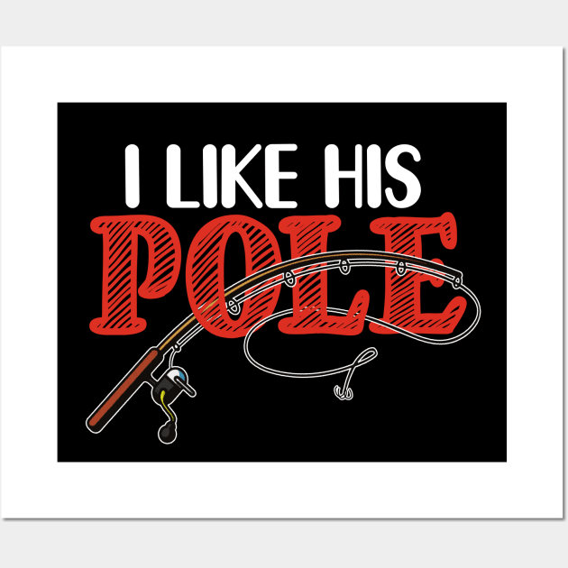 FUNNY I LIKE HIS POLE T SHIRT Wall Art by titherepeat